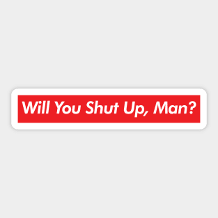 Will You Shut Up Man? Sticker